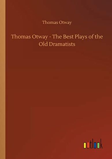 Thomas Otway - The Best Plays of the Old Dramatists