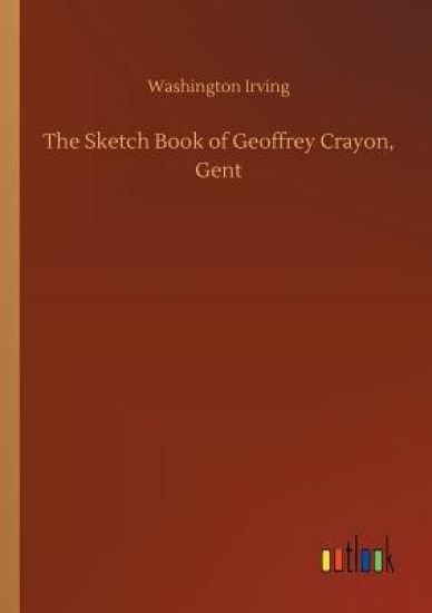The Sketch Book of Geoffrey Crayon, Gent