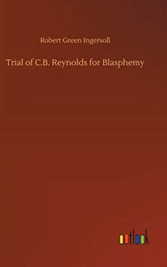 Trial of C.B. Reynolds for Blasphemy