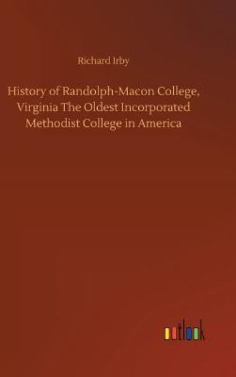 History of Randolph-Macon College, Virginia The Oldest Incorporated Methodist College in America