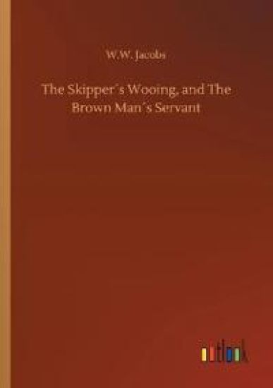 The Skipper´s Wooing, and The Brown Man´s Servant