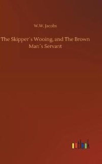 The Skipper´s Wooing, and The Brown Man´s Servant