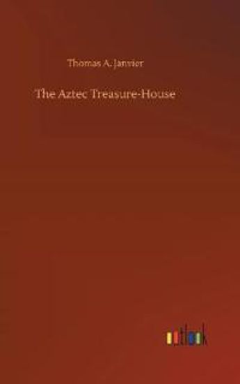 The Aztec Treasure-House