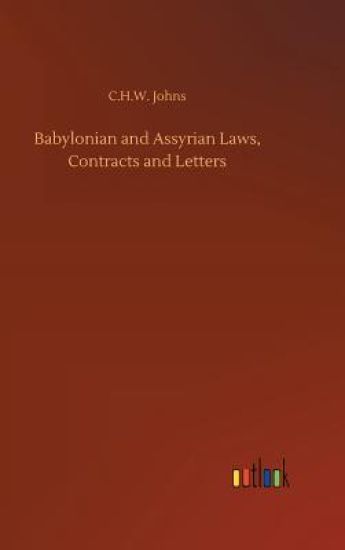 Babylonian and Assyrian Laws, Contracts and Letters