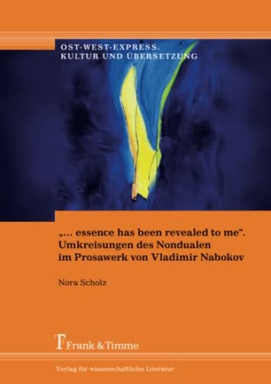 "... essence has been revealed to me". Umkreisungen des Nondualen im Prosawerk von Vladimir Nabokov