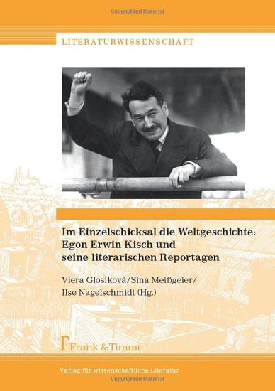 Im Einzelschicksal die Weltgeschichte: Egon Erwin Kisch und seine literarischen Reportagen