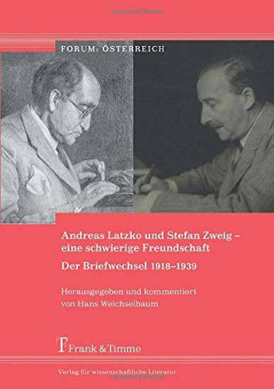 Andreas Latzko und Stefan Zweig - eine schwierige Freundschaft. Der Briefwechsel 1918-1939