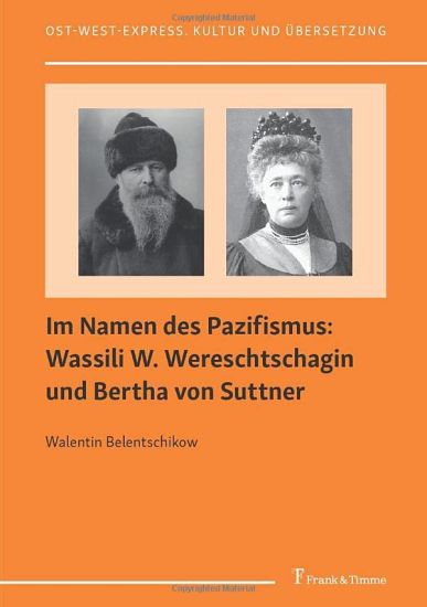 Im Namen des Pazifismus: Wassili W. Wereschtschagin und Bertha von Suttner