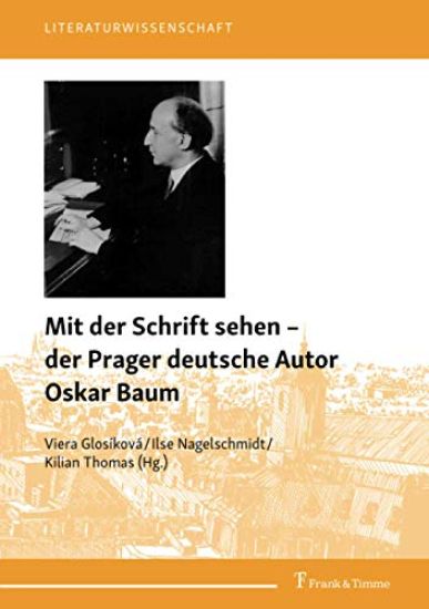 Mit der Schrift sehen - der Prager deutsche Autor Oskar Baum