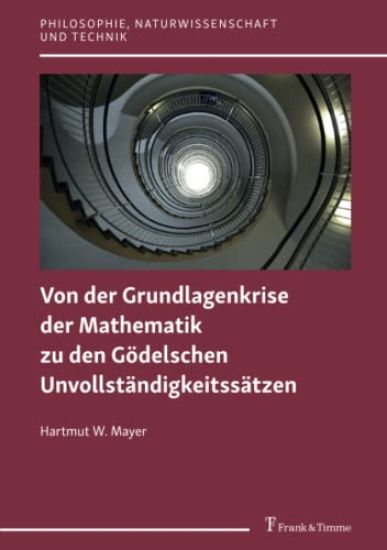 Von der Grundlagenkrise der Mathematik zu den Gödelschen Unvollständigkeitssätzen
