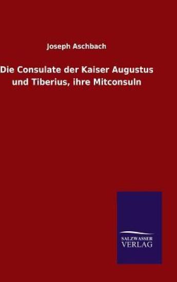 Die Consulate der Kaiser Augustus und Tiberius, ihre Mitconsuln