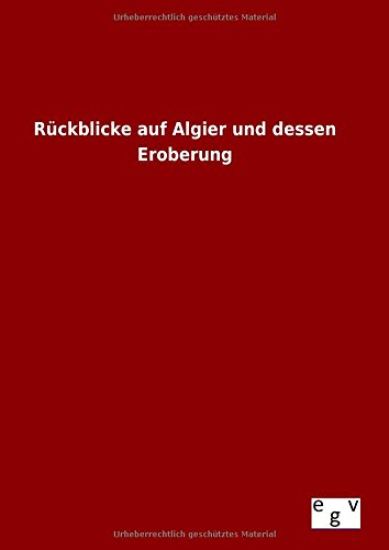 Rückblicke auf Algier und dessen Eroberung