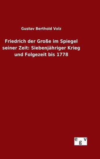 Friedrich der Große im Spiegel seiner Zeit