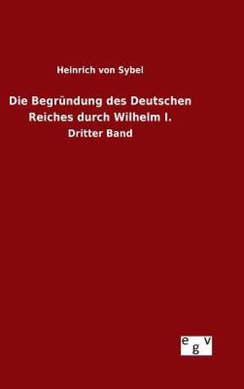 Die Begründung des Deutschen Reiches durch Wilhelm I.
