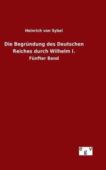 Die Begründung des Deutschen Reiches durch Wilhelm I.