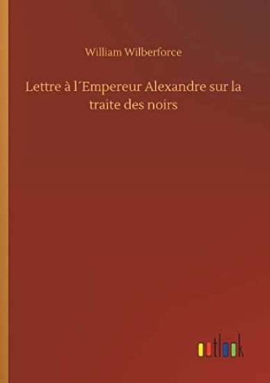 Lettre à l´Empereur Alexandre sur la traite des noirs
