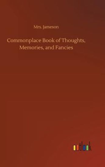 Commonplace Book of Thoughts, Memories, and Fancies