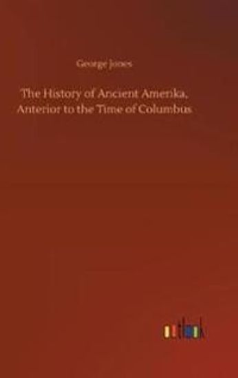 The History of Ancient Amerika, Anterior to the Time of Columbus