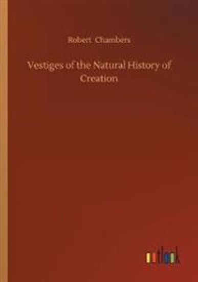 Vestiges of the Natural History of Creation