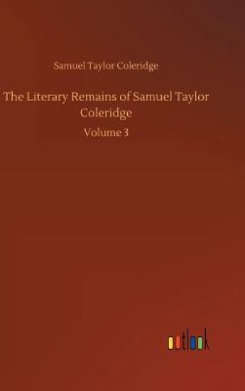 The Literary Remains of Samuel Taylor Coleridge