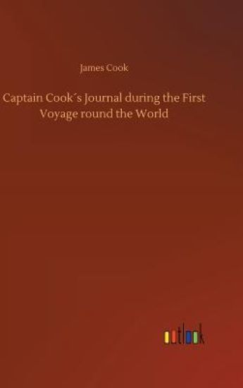Captain Cook´s Journal during the First Voyage round the World