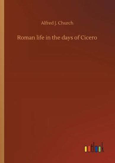 Roman life in the days of Cicero