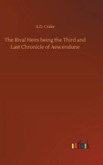 The Rival Heirs being the Third and Last Chronicle of Aescendune