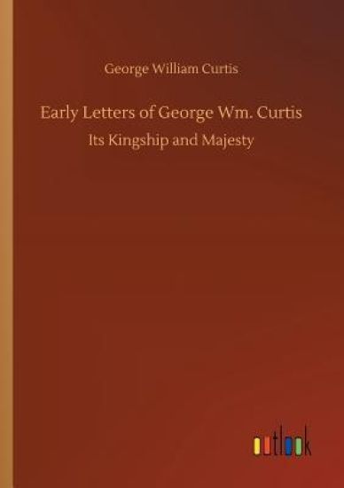 Early Letters of George Wm. Curtis