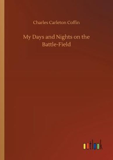 My Days and Nights on the Battle-Field