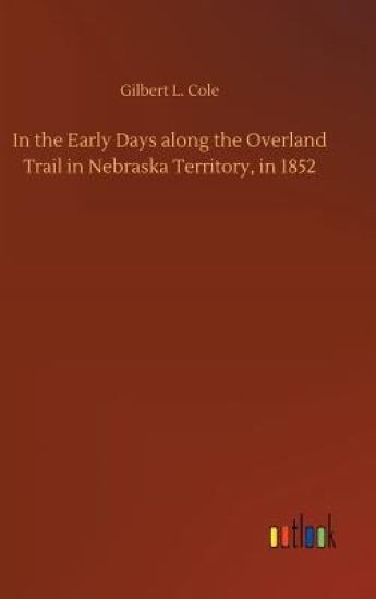 In the Early Days along the Overland Trail in Nebraska Territory, in 1852