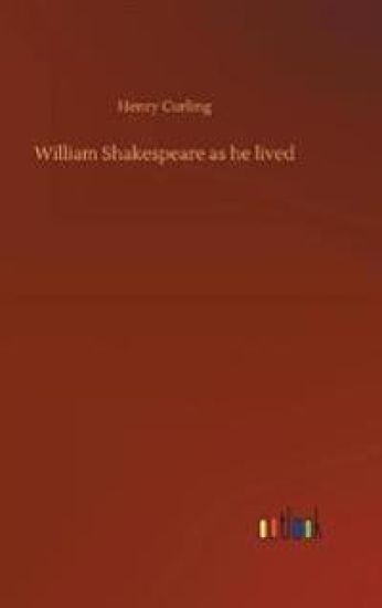 William Shakespeare as he lived