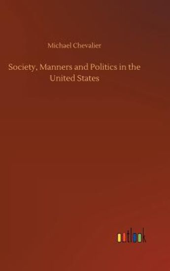Society, Manners and Politics in the United States
