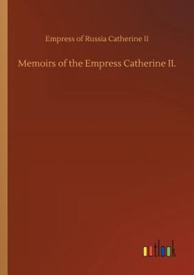 Memoirs of the Empress Catherine II.