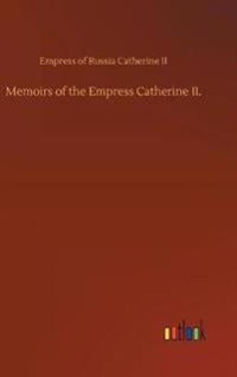 Memoirs of the Empress Catherine II.