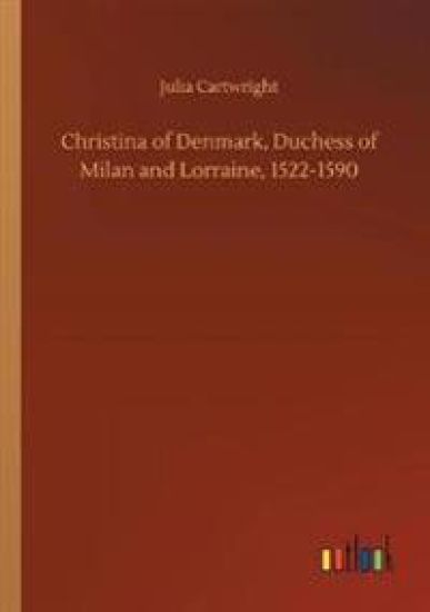 Christina of Denmark, Duchess of Milan and Lorraine, 1522-1590