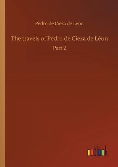 The travels of Pedro de Cieza de Léon