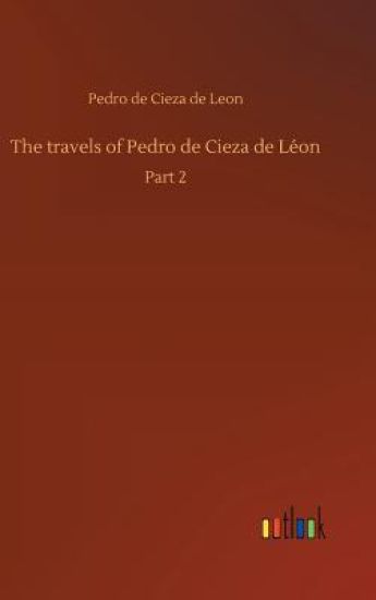 The travels of Pedro de Cieza de Léon