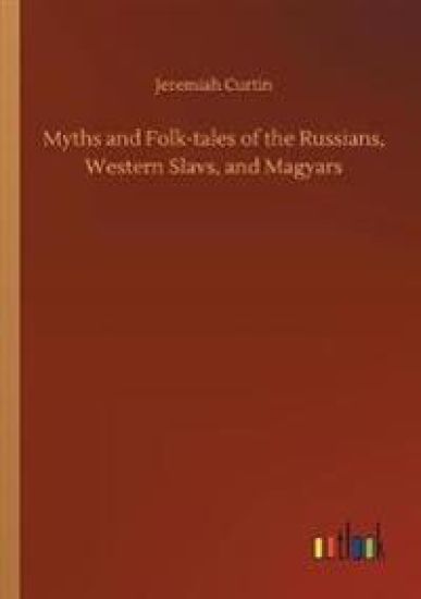 Myths and Folk-tales of the Russians, Western Slavs, and Magyars