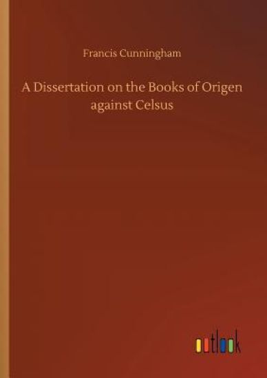 A Dissertation on the Books of Origen against Celsus