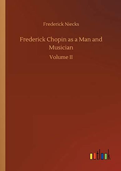 Frederick Chopin as a Man and Musician