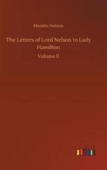 The Letters of Lord Nelson to Lady Hamilton