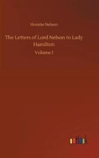 The Letters of Lord Nelson to Lady Hamilton