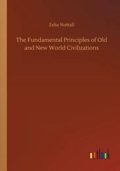 The Fundamental Principles of Old and New World Civilizations