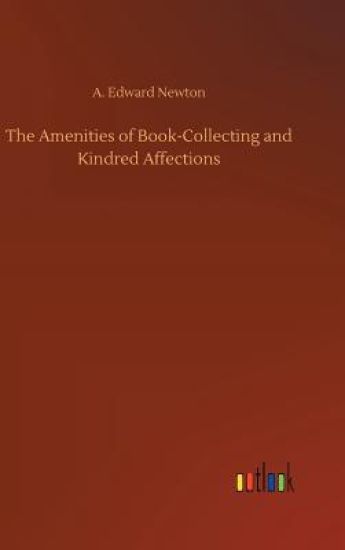 The Amenities of Book-Collecting and Kindred Affections
