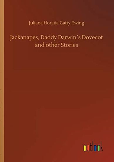 Jackanapes, Daddy Darwin´s Dovecot and other Stories