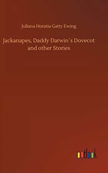 Jackanapes, Daddy Darwin´s Dovecot and other Stories