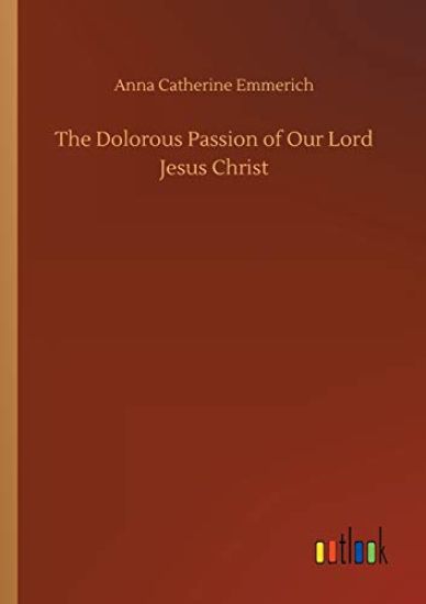 The Dolorous Passion of Our Lord Jesus Christ
