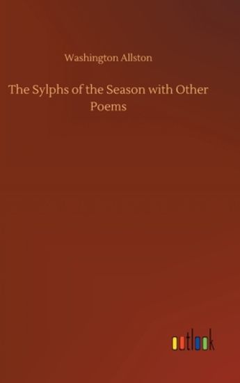 The Sylphs of the Season with Other Poems