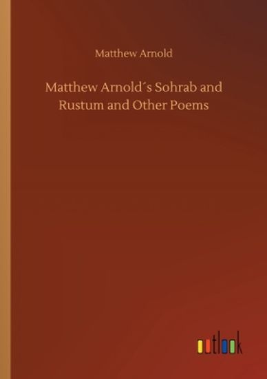 Matthew Arnold´s Sohrab and Rustum and Other Poems