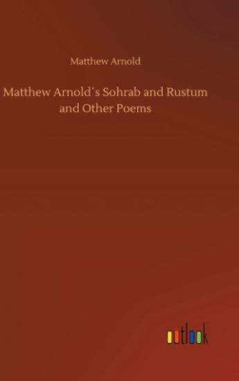 Matthew Arnold´s Sohrab and Rustum and Other Poems